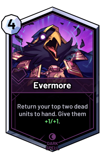 Evermore - Return your top two dead units to hand. Give them +1/+1.