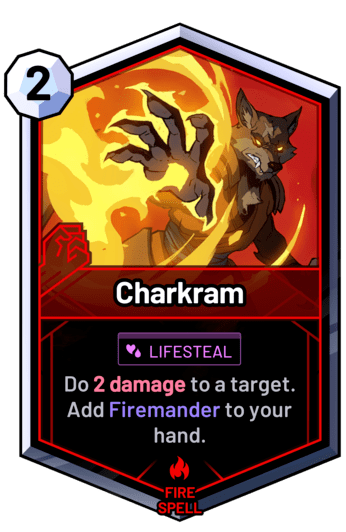 Charkram - Do 2 damage to a target. Add Firemander to your hand.