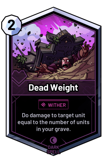 Dead Weight - Do damage to target unit equal to the number of units in your grave.