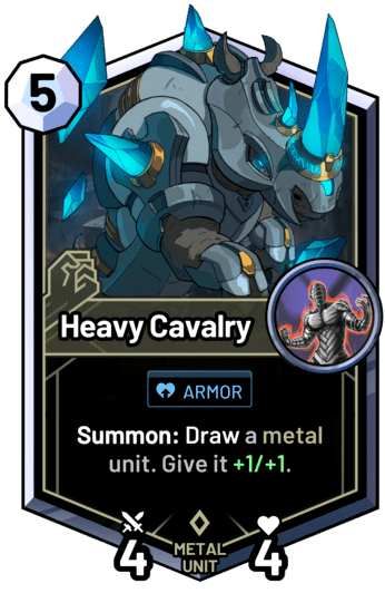 Heavy Cavalry - Summon: Draw a metal unit. Give it +1/+1.