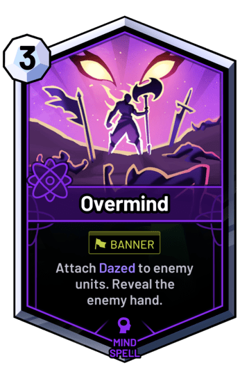 Overmind - Attach Dazed to enemy units. Reveal the  enemy hand.