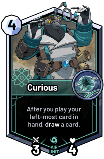 Curious - After you play your left-most card in hand, draw a card.