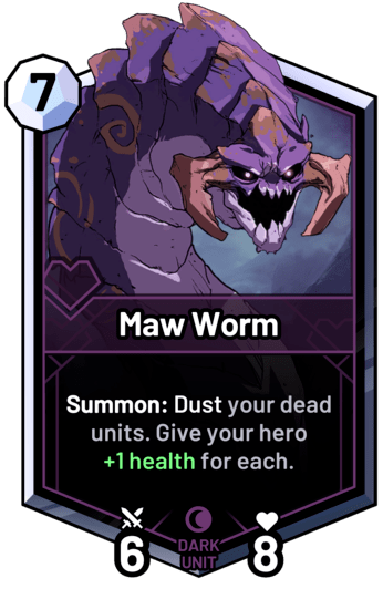 Maw Worm - Summon: Dust your dead units. Give your hero +1 health for each.