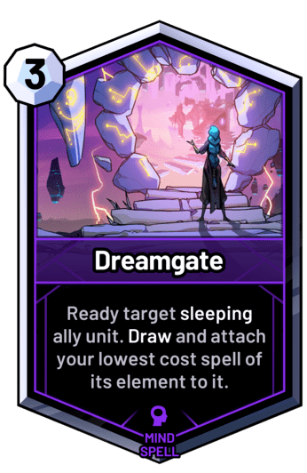 Dreamgate - Ready target sleeping ally unit. Draw and attach your lowest cost spell of its element to it.