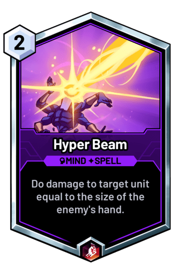 Hyper Beam - Do damage to target unit equal to the size of the enemy's hand.