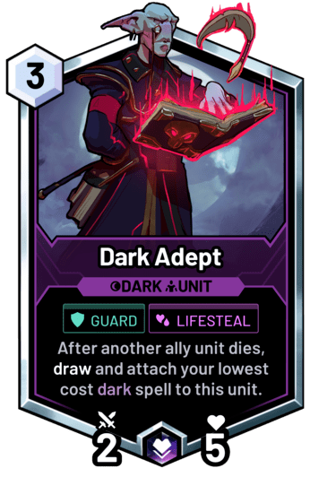 Dark Adept - After another ally unit dies, draw and attach your lowest cost dark spell to this unit.