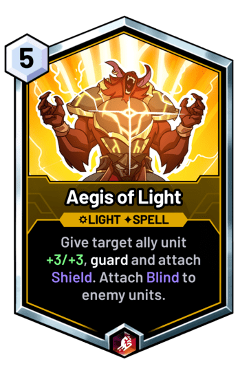 Aegis of Light - Give target ally unit +3/+3, guard and attach Shield. Attach Blind to enemy units.