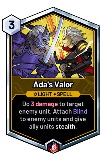 Ada's Valor - Do 3 damage to target enemy unit. Attach Blind to enemy units and give ally units stealth.
