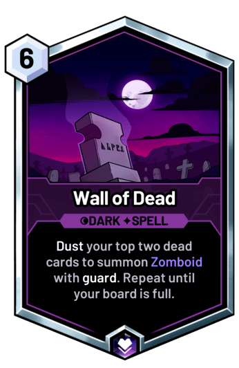 Wall of Dead - Dust your top two dead cards to summon Zomboid with guard. Repeat until your board is full.