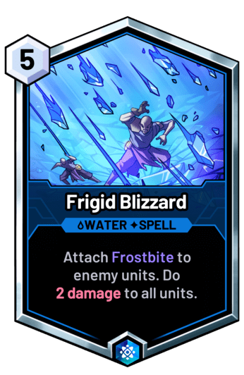 Frigid Blizzard - Attach Frostbite to  enemy units. Do 2 damage to all units.