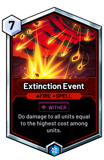 Extinction Event - Do damage to all units equal to the highest cost among units.