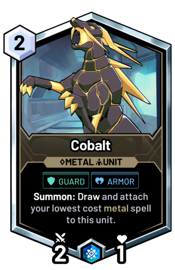 Cobalt - Summon: Draw and attach your lowest cost metal spell to this unit.