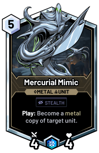 Mercurial Mimic - Play: Become a metal copy of target unit.