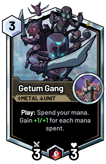 Getum Gang - Play: Spend your mana. Gain +1/+1 for each mana spent.