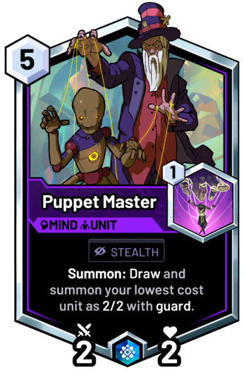 Puppet Master - Summon: Draw and summon your lowest cost unit as 2/2 with guard.