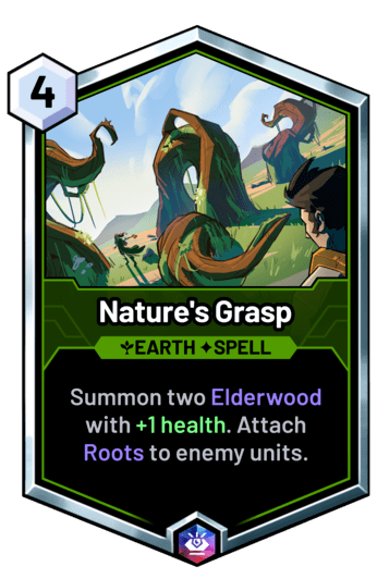 Nature's Grasp - Summon two Elderwood with +1 health. Attach Roots to enemy units.