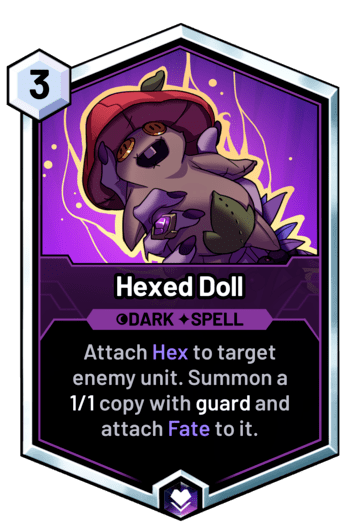 Hexed Doll - Attach Hex to target enemy unit. Summon a 1/1 copy with guard and attach Fate to it.