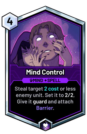 Mind Control - Steal target 2 cost or less enemy unit. Set it to 2/2, Give it guard and attach Barrier.
