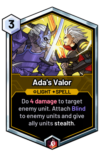 Ada's Valor - Do 4 damage to target enemy unit. Attach Blind to enemy units and give ally units stealth.