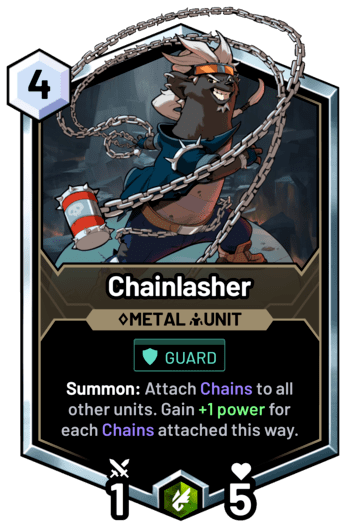 Chainlasher - Summon: Attach Chains to all other units. Gain +1 power for each Chains attached this way.