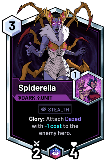Spiderella - Glory: Attach Dazed with -1 cost to the
enemy hero.
