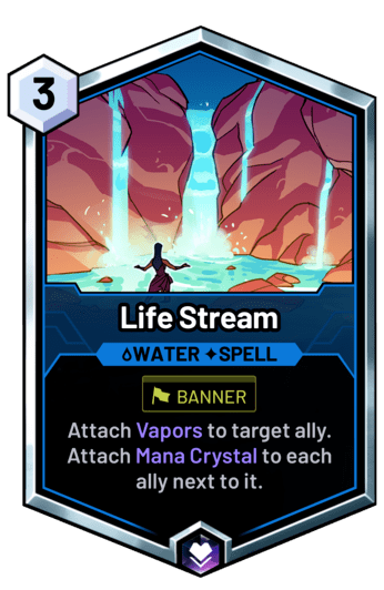 Life Stream - Attach Vapors to target ally. Attach Mana Crystal to each ally next to it.
