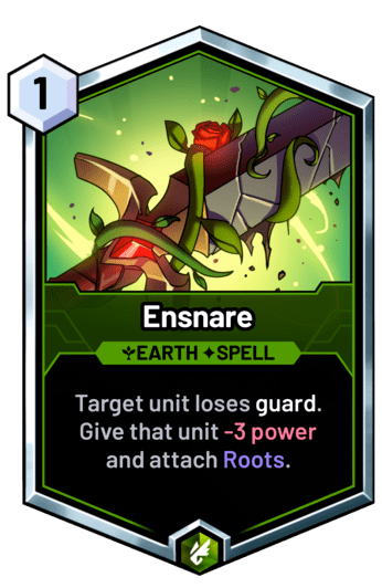 Ensnare - Target unit loses guard. Give that unit -3 power and attach Roots.