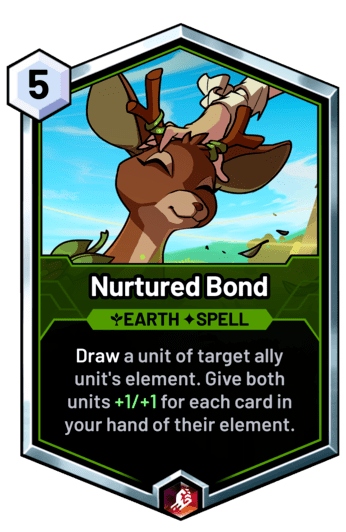 Nurtured Bond - Draw a unit of target ally unit's element. Give both units +1/+1 for each card in your hand of their element.