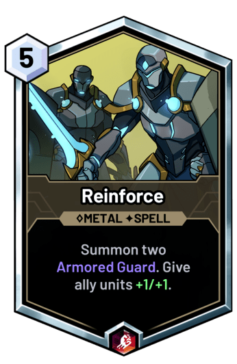 Reinforce - Summon two  Armored Guard. Give 
ally units +1/+1.