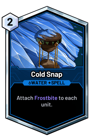 Cold Snap - Attach Frostbite to each unit.