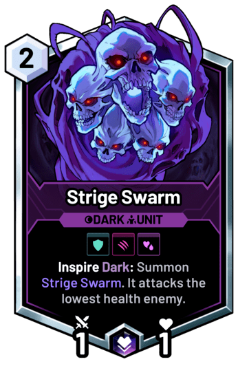 Strige Swarm - Inspire Dark: Summon Strige Swarm. It attacks the lowest health enemy.