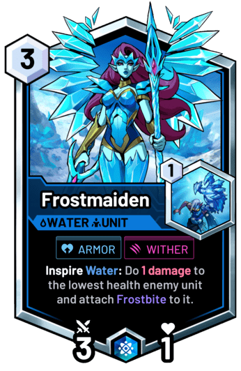 Frostmaiden - Inspire Water: Do 1 damage to the lowest health enemy unit and attach Frostbite to it.