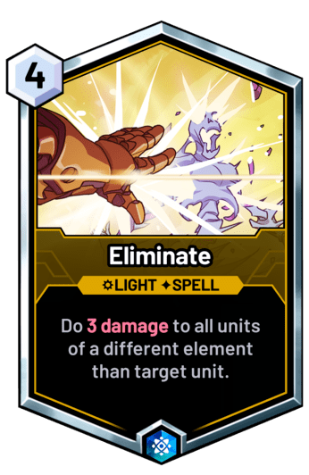 Eliminate - Do 3 damage to all units of a different element than target unit.