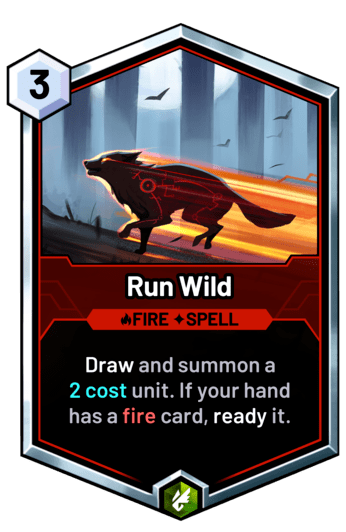 Run Wild - Draw and summon a  2 cost unit. If your hand has a fire card, ready it.