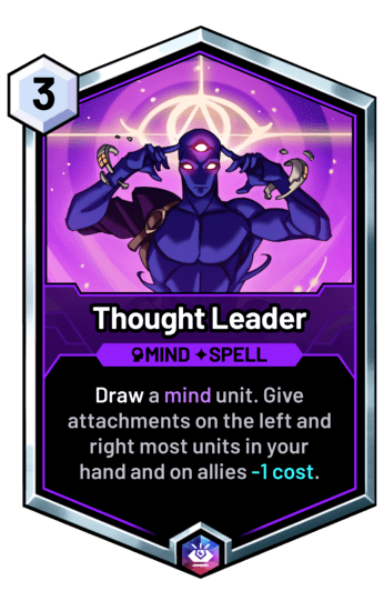 Thought Leader - Draw a mind unit. Give attachments on the left and right most units in your hand and on allies -1 cost.