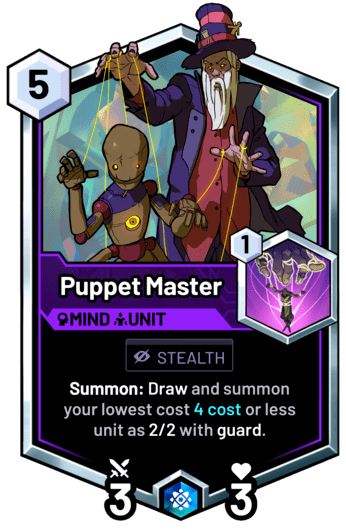 Puppet Master - Summon: Draw and summon your lowest cost 4 cost or less unit as 2/2 with guard.