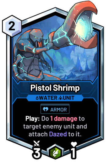 Pistol Shrimp - Play: Do 1 damage to target enemy unit and attach Dazed to it.