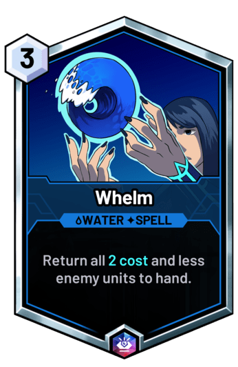 Whelm - Return all 2 cost and less enemy units to hand.