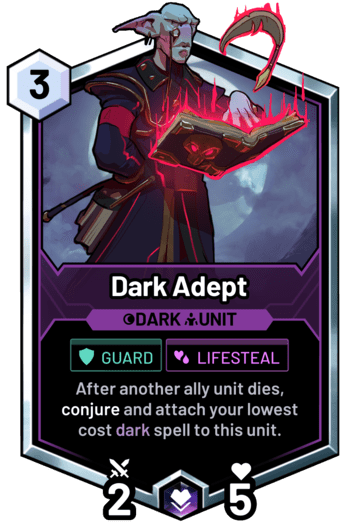 Dark Adept - After another ally unit dies, conjure and attach your lowest cost dark spell to this unit.