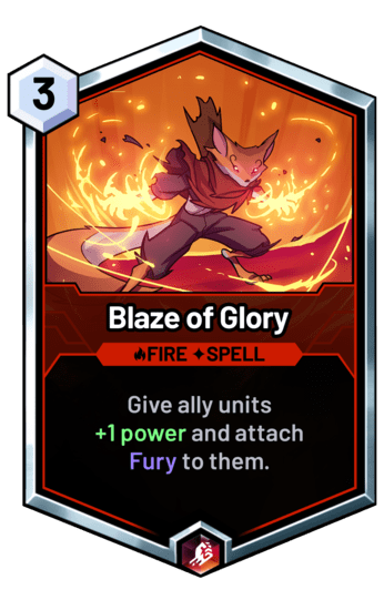 Blaze of Glory - Give ally units +1 power and attach
Fury to them.