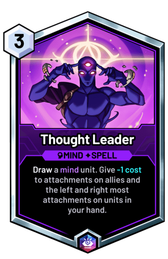 Thought Leader - Draw a mind unit. Give -1 cost to attachments on allies and the left and right most attachments on units in your hand.