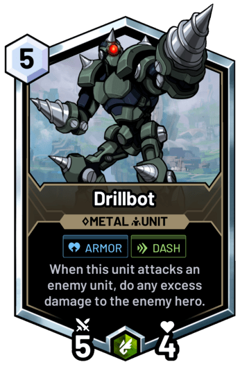 Drillbot - When this unit attacks an enemy unit, do any excess damage to the enemy hero.