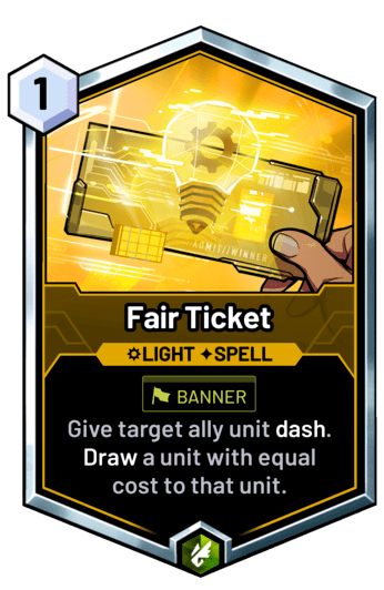 Fair Ticket - Give target ally unit dash. Draw a unit with equal cost to that unit.