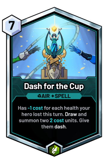 Dash for the Cup - Has -1 cost for each health your hero lost this turn. Draw and summon two 2 cost units. Give them dash.