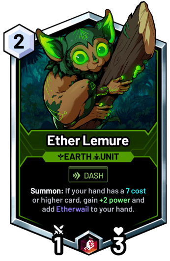 Ether Lemure - Summon: If your hand has a 7 cost or higher card, gain +2 power and add Etherwail to your hand.