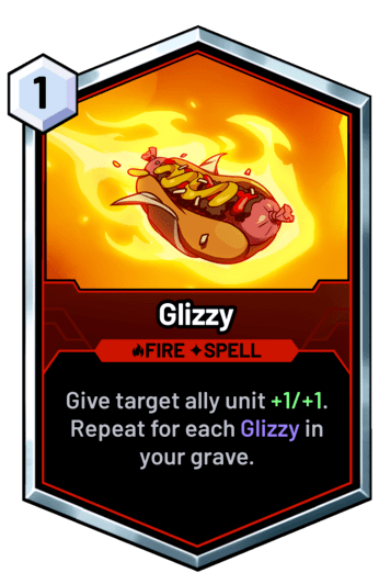 Glizzy - Give target ally unit +1/+1. Repeat for each Glizzy in your grave.