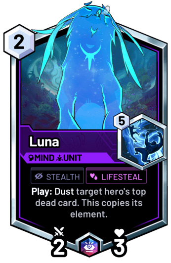 Luna - Play: Dust target hero's top dead card. This copies its element.