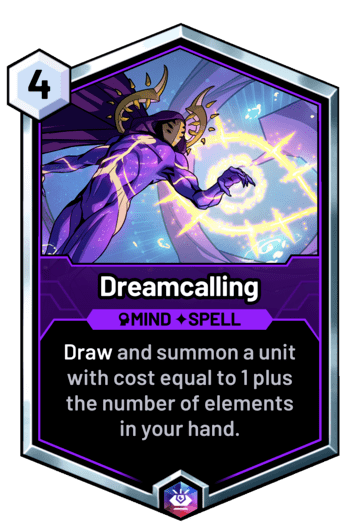 Dreamcalling - Draw and summon a unit with cost equal to 1 plus the number of elements in your hand.
