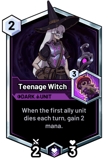 Teenage Witch - When the first ally unit dies each turn, gain 2 mana.