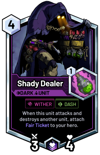 Shady Dealer - When this unit attacks and destroys another unit, attach Fair Ticket to your hero.